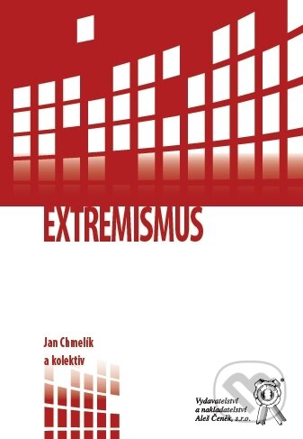 Kniha: Extremismus (Jan Chmelík a kolektiv). Aleš Čeněk, 2012 Kniha: Extremismus (Jan Chmelík a kolektiv). Aleš Čeněk, 2012