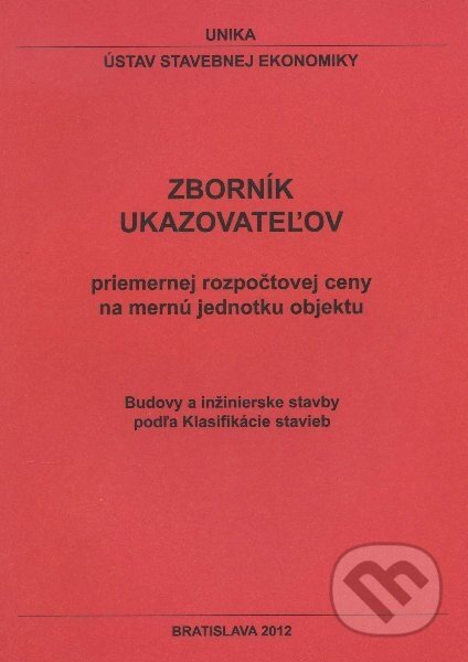 Kniha: Zborník ukazovateľov priemernej rozpočtovej ceny na mernú jednotku objektu (UNIKA). UNIKA, 2012 Kniha: Zborník ukazovateľov priemernej rozpočtovej ceny na mernú jednotku objektu (UNIKA). UNIKA, 2012