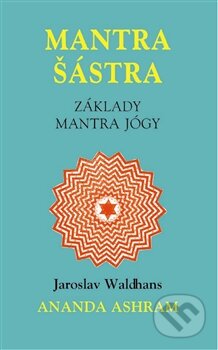 Kniha: Mantra Šástra (Jaroslav Waldhans). Pragma, 2012 Kniha: Mantra Šástra (Jaroslav Waldhans). Pragma, 2012