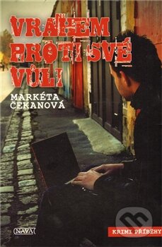 Kniha: Vrahem proti své vůli (Markéta Čekanová). Nava, 2012 Kniha: Vrahem proti své vůli (Markéta Čekanová). Nava, 2012