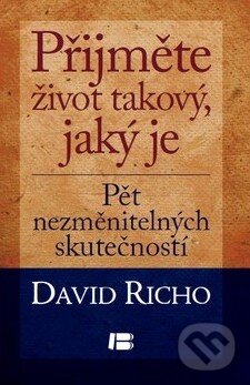 Kniha: Přijměte život takový, jaký je (David Richo). BETA - Dobrovský, 2012 Kniha: Přijměte život takový, jaký je (David Richo). BETA - Dobrovský, 2012