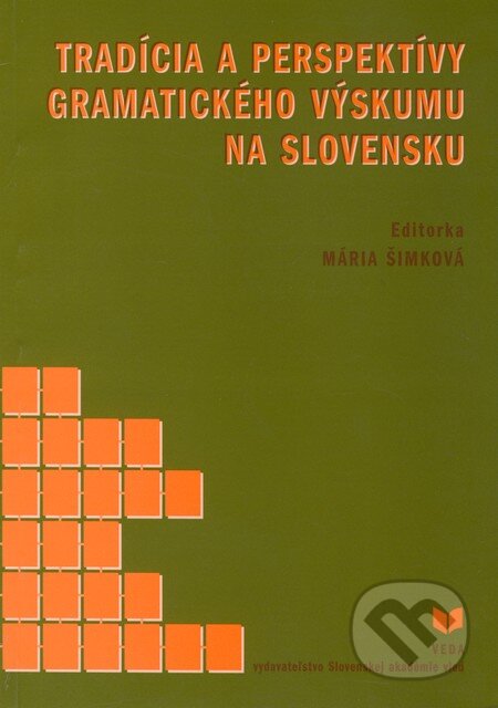 Kniha: Tradícia a perspektívy gramatického výskumu na Slovensku (Mária Šimková). VEDA, 2003 Kniha: Tradícia a perspektívy gramatického výskumu na Slovensku (Mária Šimková). VEDA, 2003