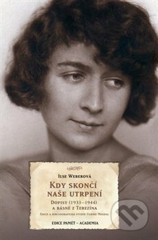 Kniha: Kdy skončí naše utrpení (Ilse Weberová). Academia, 2012 Kniha: Kdy skončí naše utrpení (Ilse Weberová). Academia, 2012