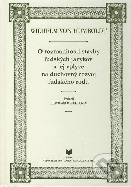 Kniha: O rozmanitosti stavby ľudských jazykov a jej vplyve na duchovný rozvoj ľudského rodu (Wilhelm von Humboldt). VEDA, 2000 Kniha: O rozmanitosti stavby ľudských jazykov a jej vplyve na duchovný rozvoj ľudského rodu (Wilhelm von Humboldt). VEDA, 2000