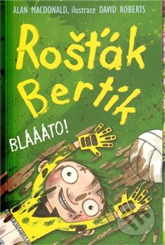 Kniha: Rošťák Bertík: Bláááto! (Alan MacDonald a David Roberts). Nava, 2012 Kniha: Rošťák Bertík: Bláááto! (Alan MacDonald a David Roberts). Nava, 2012