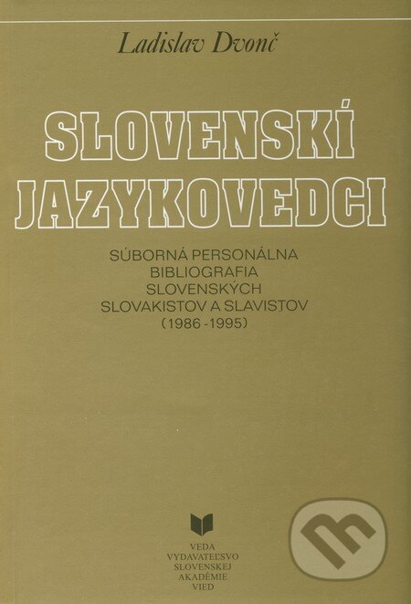 Kniha: Slovenskí jazykovedci (1986 - 1995) (Ladislav Dvonč). VEDA, 1998 Kniha: Slovenskí jazykovedci (1986 - 1995) (Ladislav Dvonč). VEDA, 1998