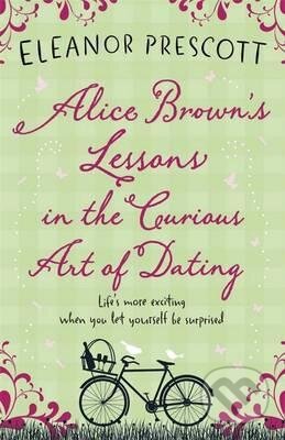 Kniha: Alice Brown's Lessons in the Curious Art of Dating (Eleanor Prescott). Quercus, 2012 Kniha: Alice Brown's Lessons in the Curious Art of Dating (Eleanor Prescott). Quercus, 2012