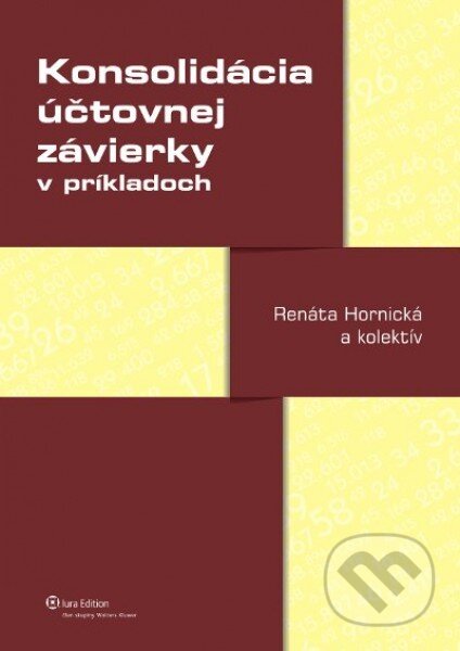 Kniha: Konsolidácia účtovnej závierky v príkladoch (Renáta Hornická a kolektiv). Wolters Kluwer (Iura Edition), 2012 Kniha: Konsolidácia účtovnej závierky v príkladoch (Renáta Hornická a kolektiv). Wolters Kluwer (Iura Edition), 2012
