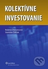 Kolektívne investovanie - Božena Chovancová, Stanislav Žofčák, Wolters Kluwer (Iura Edition), 2012