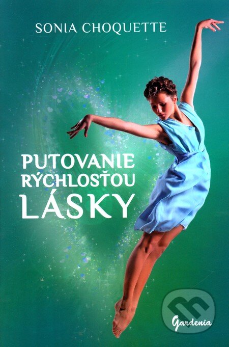 Kniha: Putovanie rýchlosťou lásky (Sonja Choquette). Gardenia, 2012 Kniha: Putovanie rýchlosťou lásky (Sonja Choquette). Gardenia, 2012