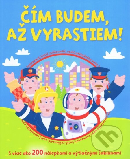 Kniha: Čím budem, až vyrastiem! (Svojtka&Co.). Svojtka&Co., 2011 Kniha: Čím budem, až vyrastiem! (Svojtka&Co.). Svojtka&Co., 2011