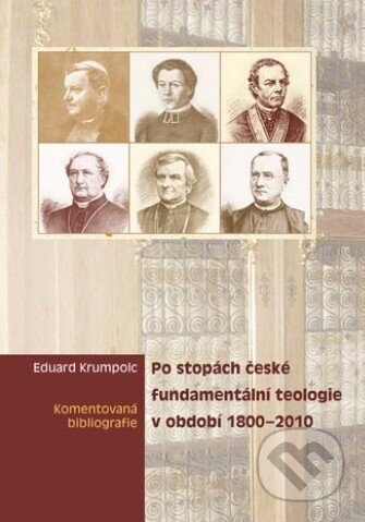Kniha: Po stopách české fundamentální teologie v období 1800 - 2010 (Eduard Krumpolc). Univerzita Palackého v Olomouci, 2011 Kniha: Po stopách české fundamentální teologie v období 1800 - 2010 (Eduard Krumpolc). Univerzita Palackého v Olomouci, 2011