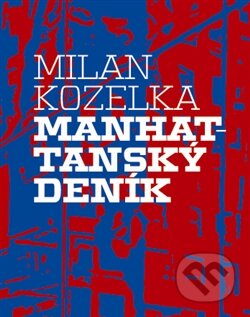 Kniha: Manhattanský deník (Milan Kozelka). Vetus Via, 2012 Kniha: Manhattanský deník (Milan Kozelka). Vetus Via, 2012