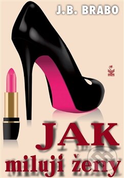 Kniha: Jak milují ženy (J.B. Brabo). Petrklíč, 2012 Kniha: Jak milují ženy (J.B. Brabo). Petrklíč, 2012