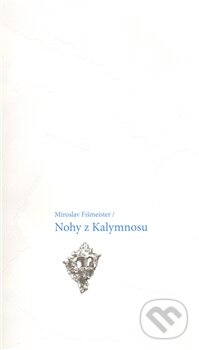 Kniha: Nohy z Kalymnosu (Miroslav Fišmeister). Druhé město, 2012 Kniha: Nohy z Kalymnosu (Miroslav Fišmeister). Druhé město, 2012