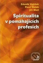 Kniha: Spiritualita v pomáhajících profesích (Zdeněk Vojtíšek a kolektiv). Portál, 2012 Kniha: Spiritualita v pomáhajících profesích (Zdeněk Vojtíšek a kolektiv). Portál, 2012