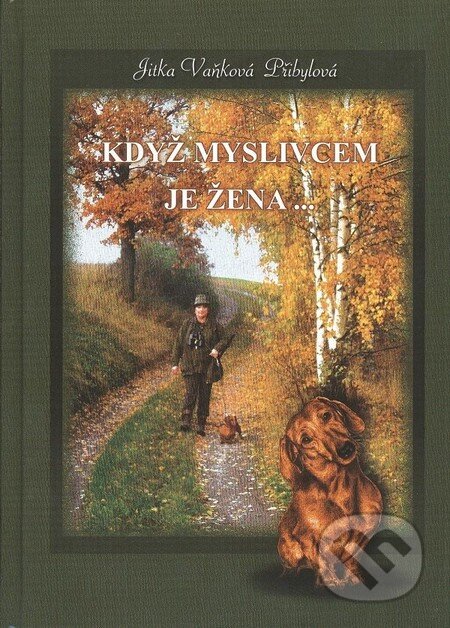 Kniha: Když myslivcem je žena (Jitka Vaňková Přibylová). Jitka Vaňková Přibylová, 2012 Kniha: Když myslivcem je žena (Jitka Vaňková Přibylová). Jitka Vaňková Přibylová, 2012