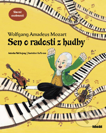 Kniha: Wolfgang Amadeus Mozart - Sen o radosti z hudby (Pak Un-jong). Ideál, 2012 Kniha: Wolfgang Amadeus Mozart - Sen o radosti z hudby (Pak Un-jong). Ideál, 2012