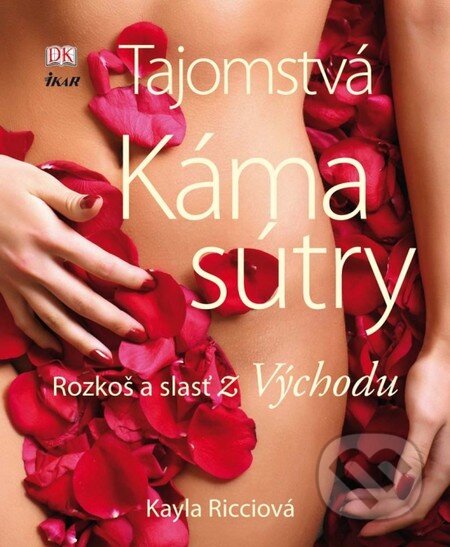 Kniha: Tajomstvá kámasútry (Kayla Ricci). Ikar, 2012 Kniha: Tajomstvá kámasútry (Kayla Ricci). Ikar, 2012