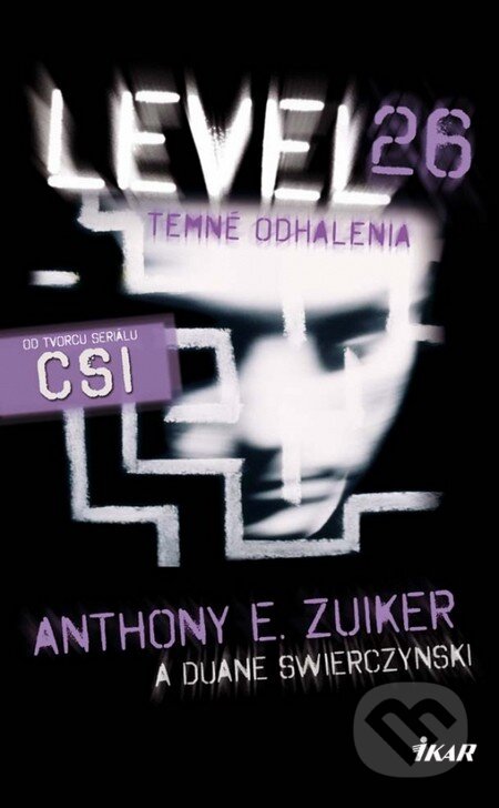 Kniha: Level 26: Temné odhalenia (Anthony E. Zuiker a Duane Swierczynski). Ikar, 2012 Kniha: Level 26: Temné odhalenia (Anthony E. Zuiker a Duane Swierczynski). Ikar, 2012