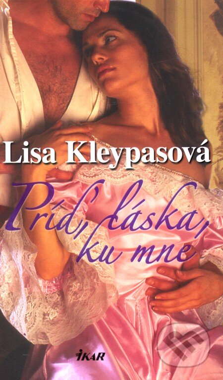 Kniha: Príď, láska, ku mne (Lisa Kleypas). Ikar, 2012 Kniha: Príď, láska, ku mne (Lisa Kleypas). Ikar, 2012