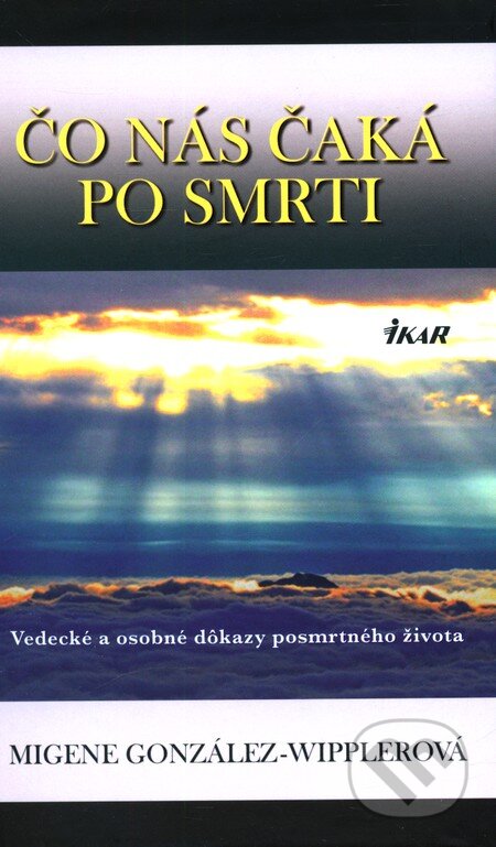 Kniha: Čo nás čaká po smrti (Migene González-Wipplerová). Ikar, 2012 Kniha: Čo nás čaká po smrti (Migene González-Wipplerová). Ikar, 2012