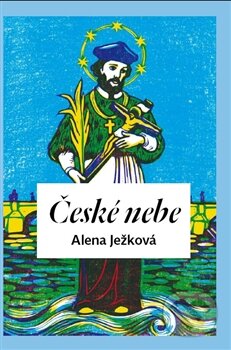 Kniha: České nebe (Alena Ježková). Práh, 2012 Kniha: České nebe (Alena Ježková). Práh, 2012