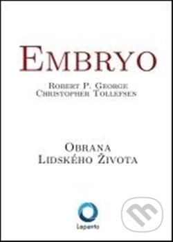 Embryo - Robert P. George, Christopher Tollefsen, Lepanto, 2012