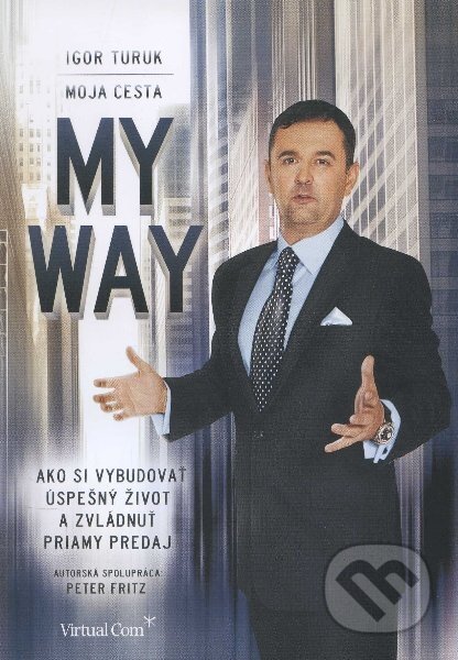 Kniha: My Way / Moja cesta (Igor Turuk). Virtual Com, s.r.o., 2012 Kniha: My Way / Moja cesta (Igor Turuk). Virtual Com, s.r.o., 2012