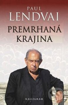 Kniha: Premrhaná krajina (Paul Lendvai). Kalligram, 2012 Kniha: Premrhaná krajina (Paul Lendvai). Kalligram, 2012