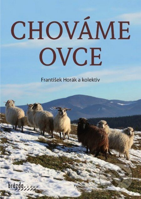 Kniha: Chováme ovce (František Horák a kolektiv). Brázda, 2012 Kniha: Chováme ovce (František Horák a kolektiv). Brázda, 2012