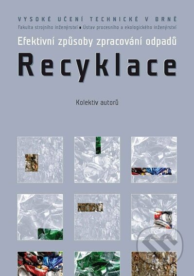 Efektivní způsoby zpracování odpadů, Akademické nakladatelství, VUTIUM, 2012