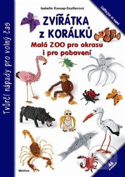 Kniha: Zvířátka z korálků (Isabelle Kassap-Scellierová). Metafora, 2012 Kniha: Zvířátka z korálků (Isabelle Kassap-Scellierová). Metafora, 2012