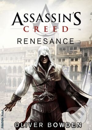 Kniha: Assassin's Creed (1): Renesance (Oliver Bowden). FANTOM Print, 2012 Kniha: Assassin's Creed (1): Renesance (Oliver Bowden). FANTOM Print, 2012
