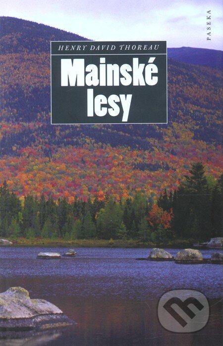 Kniha: Mainské lesy (Henry David Thoreau). Paseka, 2012 Kniha: Mainské lesy (Henry David Thoreau). Paseka, 2012