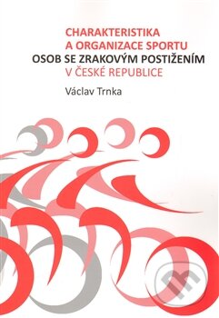 Kniha: Charakteristika a organizace sportu osob se zrakovým postižením (Václav Trnka). Karolinum, 2012 Kniha: Charakteristika a organizace sportu osob se zrakovým postižením (Václav Trnka). Karolinum, 2012