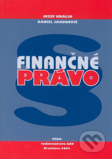 Kniha: Finančné právo (Daniel Jakubovič a Jozef Králik). VEDA, 2004 Kniha: Finančné právo (Daniel Jakubovič a Jozef Králik). VEDA, 2004