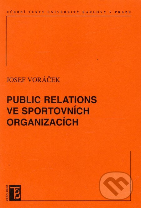 Kniha: Public Relations ve sportovních organizacích (Josef Voráček). Karolinum, 2012 Kniha: Public Relations ve sportovních organizacích (Josef Voráček). Karolinum, 2012