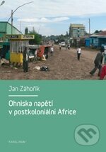 Kniha: Ohniska napětí v postkoloniální Africe (Jan Záhořík). Karolinum, 2011 Kniha: Ohniska napětí v postkoloniální Africe (Jan Záhořík). Karolinum, 2011