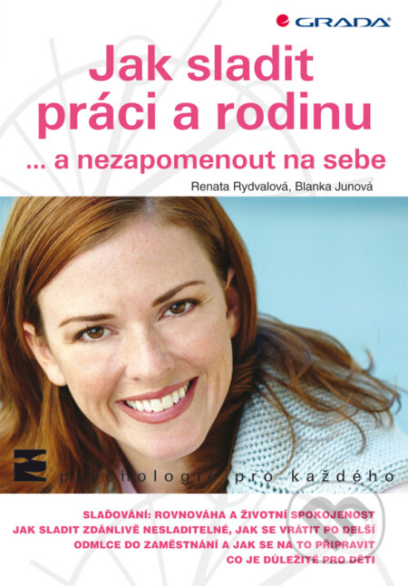 E-kniha: Jak sladit práci a rodinu (Blanka Junová a Renata Rydvalová). Grada, 2011 E-kniha: Jak sladit práci a rodinu (Blanka Junová a Renata Rydvalová). Grada, 2011