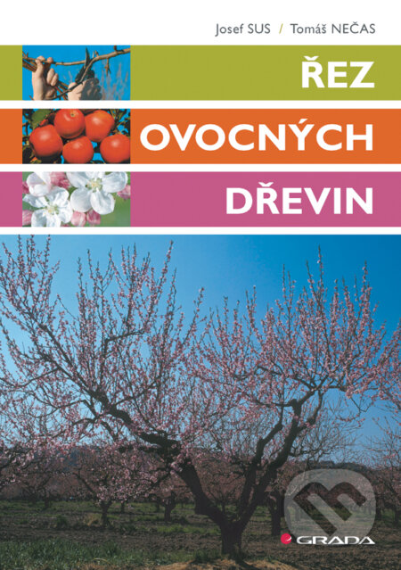 E-kniha: Řez ovocných dřevin (Josef Sus a Tomáš Nečas). Grada, 2011 E-kniha: Řez ovocných dřevin (Josef Sus a Tomáš Nečas). Grada, 2011