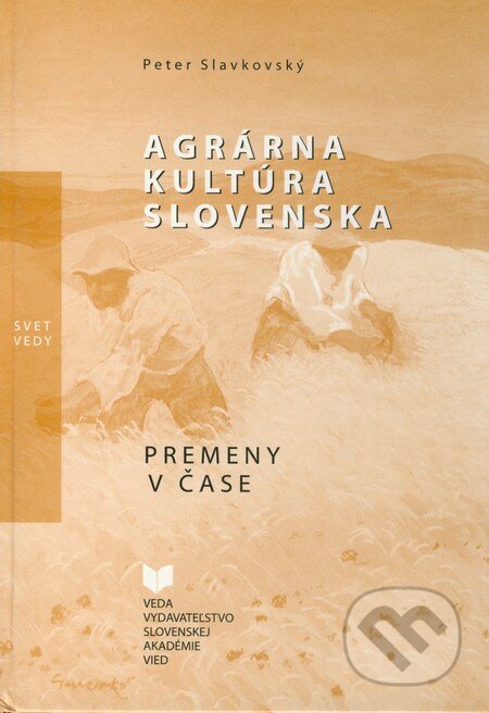 Agrárna kultúra Slovenska - Peter Slavkovský, VEDA, 2002