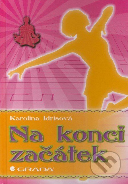 Kniha: Na konci začátek (Karolina Idrisová). Grada, 2012 Kniha: Na konci začátek (Karolina Idrisová). Grada, 2012