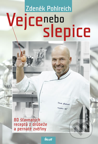 Kniha: Vejce nebo slepice (Zdeněk Pohlreich). Ikar CZ, 2012 Kniha: Vejce nebo slepice (Zdeněk Pohlreich). Ikar CZ, 2012