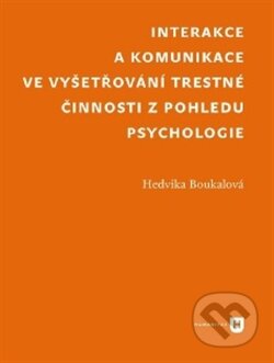 Kniha: Interakce a komunikace ve vyšetřování trestné činnosti z pohledu psychologie (Hedvika Boukalová). Filozofická fakulta UK v Praze, 2012 Kniha: Interakce a komunikace ve vyšetřování trestné činnosti z pohledu psychologie (Hedvika Boukalová). Filozofická fakulta UK v Praze, 2012