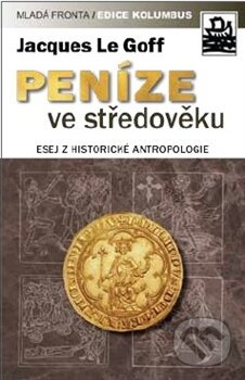 Kniha: Peníze ve středověku (Jacques Le Goff). Mladá fronta, 2012 Kniha: Peníze ve středověku (Jacques Le Goff). Mladá fronta, 2012
