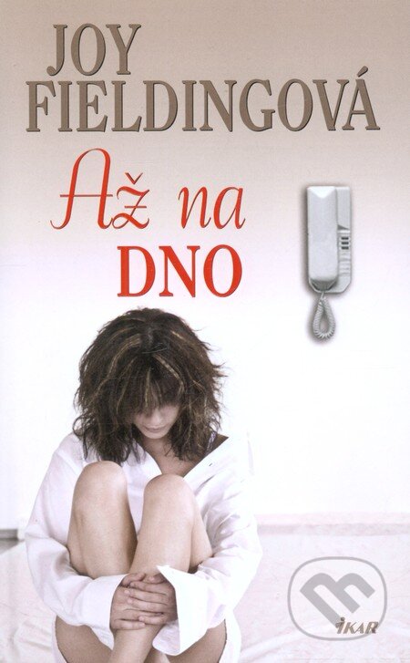 Kniha: Až na dno (Joy Fielding). Ikar CZ, 2012 Kniha: Až na dno (Joy Fielding). Ikar CZ, 2012