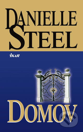 Kniha: Domov (Danielle Steel). Ikar CZ, 2012 Kniha: Domov (Danielle Steel). Ikar CZ, 2012