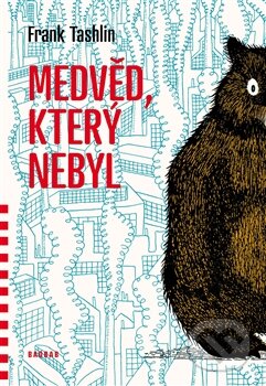 Kniha: Medvěd, který nebyl (Frank Tashlin). Baobab, 2012 Kniha: Medvěd, který nebyl (Frank Tashlin). Baobab, 2012