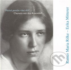 Kniha: Přelož prosím vůni růží… / Übersetz mir den Rosenduft… (Erika Mitterer a Maria Rilke Rainer). Nakladatelství Franze Kafky, 2012 Kniha: Přelož prosím vůni růží… / Übersetz mir den Rosenduft… (Erika Mitterer a Maria Rilke Rainer). Nakladatelství Franze Kafky, 2012